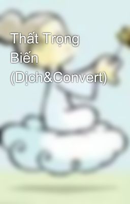 Thất Trọng Biến (Dịch&Convert)