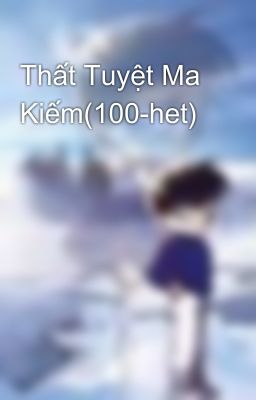 Thất Tuyệt Ma Kiếm(100-het)