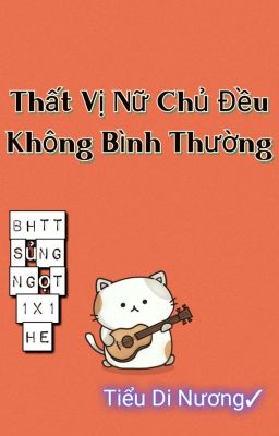 Thất Vị Nữ Chủ Đều Không Bình Thường A~