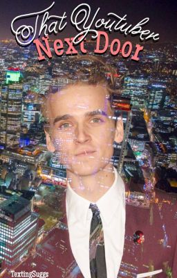 That Youtuber Next Door (Joe Sugg Fanficton)