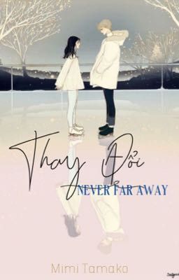 Thay Đổi: Never Far Away...