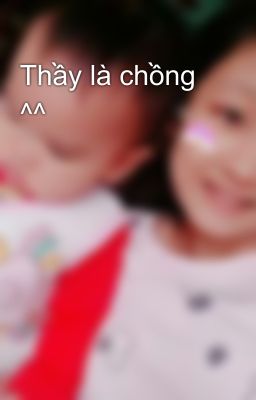 Thầy là chồng ^^