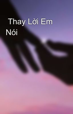  Thay Lời Em Nói