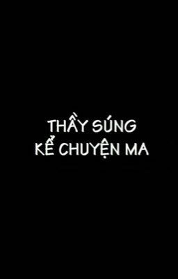 Thầy Súng kể chuyện ma 