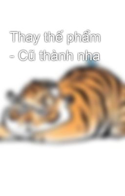 Thay thế phẩm - Cũ thành nha