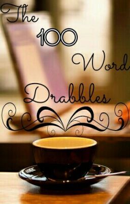 The 100 Word Drabbles