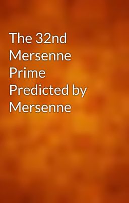 The 32nd Mersenne Prime Predicted by Mersenne