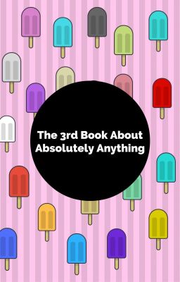 The 3rd Book About Absolutely Anything!