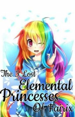 The 5 Lost Elemental Princesses of Fairix