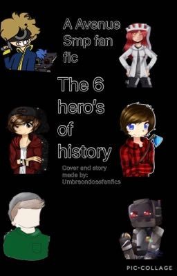 The 6 Heroes of History {A Avenue SMP fanfic}