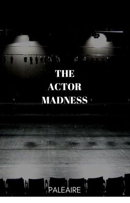 The Actor Madness [COMPLETED]