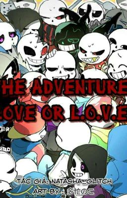 The Adventure Of Love Or L.O.V.E =)))(Sans/Papyrus Aus X Reader) [Re-Write]