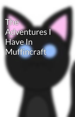 The Adventures I Have In Muffincraft