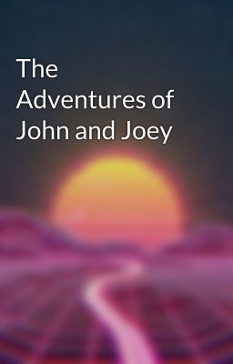 The Adventures of John and Joey