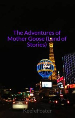 The Adventures of Mother Goose (Land of Stories) *ABANDONED*