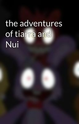 the adventures of tiarra and Nui