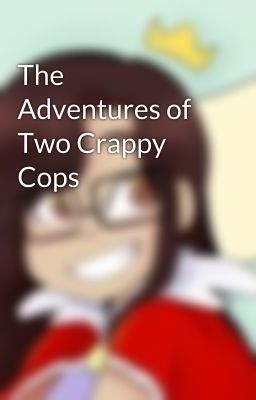 The Adventures of Two Crappy Cops 