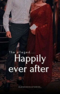 The alleged Happily ever after || COMPLETED 