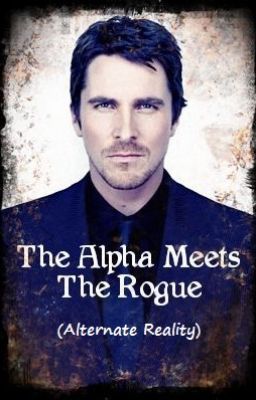 The Alpha Meets The Rogue (Alternate Reality--Nicolas)