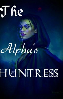 The Alpha's Huntress (Book1)