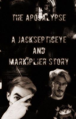 The Apocalypse, A Jacksepticeye And Markiplier Story