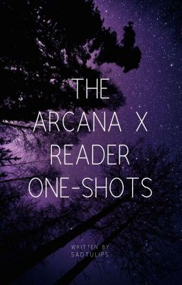 The Arcana X Reader Oneshots