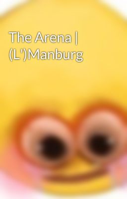 The Arena | (L')Manburg