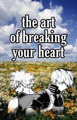 The Art Of Breaking Your Heart [TodoBaku]