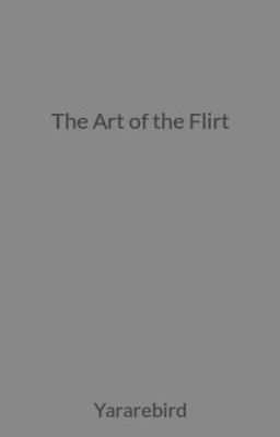 The Art of the Flirt