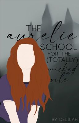 The Aurelia School for the (Totally) Wicked and Vile.