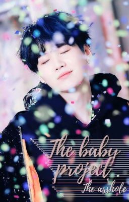 The Baby Project: The Asshole || M.YG ✔