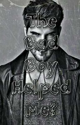 The Bad Boy Helped Me?