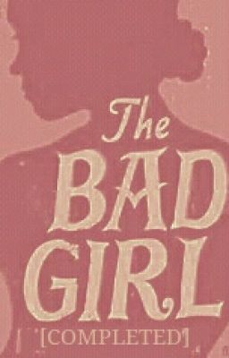 The Bad Girl [COMPLETE]