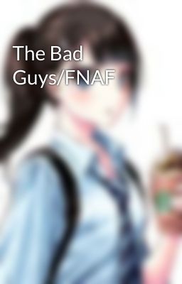 The Bad Guys/FNAF