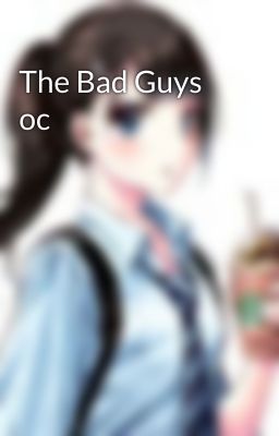 The Bad Guys oc