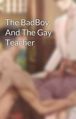 The BadBoy And The Gay Teacher 