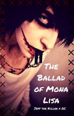 The Ballad of Mona Lisa  (Jeff the Killer x OC)