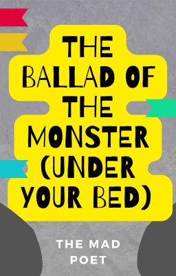 The Ballad of The Monster (Under Your Bed) (Poem)