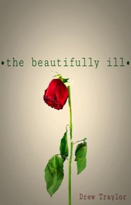 •The Beautifully Ill•