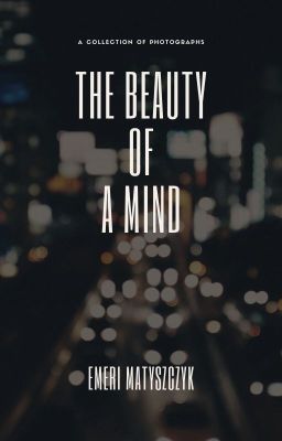 The Beauty Of A Mind: a collection of photographs 