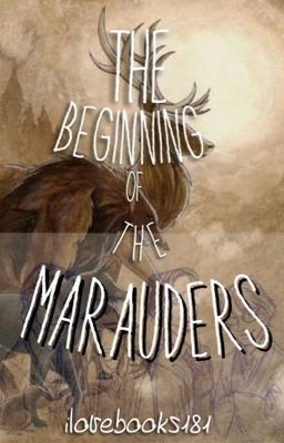 The Beginning of the Marauders 