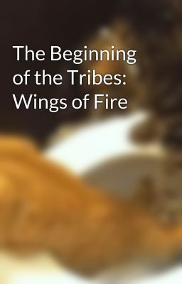 The Beginning of the Tribes: Wings of Fire