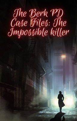 The Berk PD Case Files: The Impossible killer