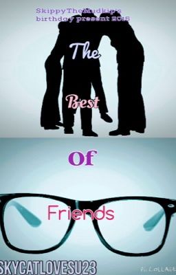 The Best Of Friends {Oneshot} (SkippyTheMudkip's Birthday Present)