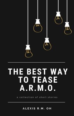 The Best Way to Tease A.R.M.O. | A Collection of Short Stories