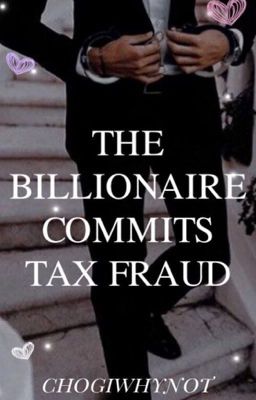 The Billionaire Commits Tax Fraud 🥰