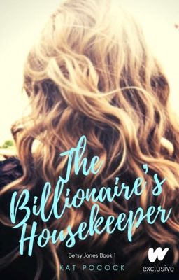 The Billionaire's Housekeeper (Betsy Jones Book 1) - Unedited