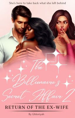 The Billionaire's Secret Affair 2: Return of the Ex-Wife