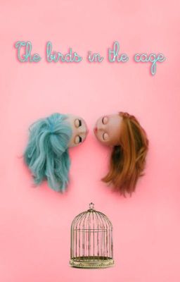 The birds in the cage