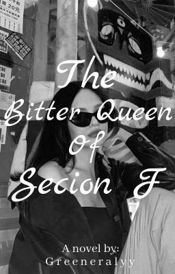 The Bitter Queen Of Section F | ✔︎